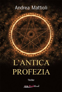 Andrea Mattioli [Mattioli, Andrea] — L'antica profezia