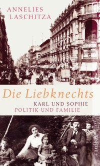 Laschitza, Annelies — Die Liebknechts · Karl und Sophie · Politik und Familie