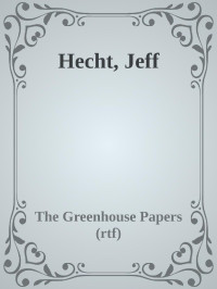 The Greenhouse Papers (rtf) — Hecht, Jeff