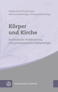 Herausgegeben von Philipp David, Thomas Erne, Malte Dominik Krüger und Thomas Wabel — Körper und Kirche