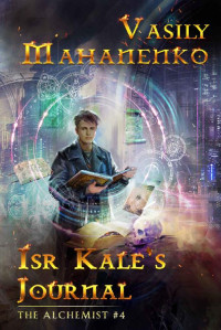 Vasily Mahanenko — Isr Kale's Journal (The Alchemist Book #4): LitRPG Series