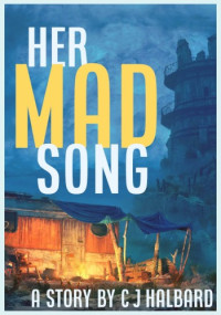 C J Halbard — Her Mad Song