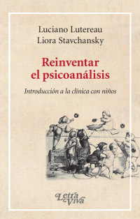 Luciano Lutereau — REINVENTAR EL PSICOANALISIS