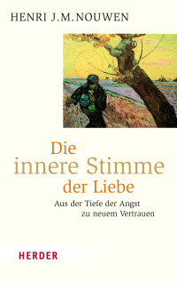 Henri J. M. Nouwen — Die innere Stimme der Liebe