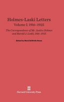 Oliver Wendell Holmes, Jr., Harold J. Laski — Holmes-Laski Letters: The Correspondence of Mr. Justice Holmes and Harold J. Laski, Volume I