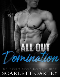 Scarlett Oakley — All Out Domination: Bad Boy Rival Romance (Belford Boys Book 3)