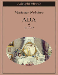 Vladimir Nabokov — Ada o ardore