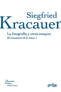 Kracauer, Siegfried — La fotografía y otros ensayos: El ornamento de la masa 1 (Spanish Edition)