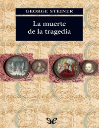 George Steiner — La Muerte De La Tragedia