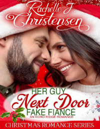 Rachelle J. Christensen — Her Guy Next Door Fake Fiancé (Echo Ridge Romance Book 5)
