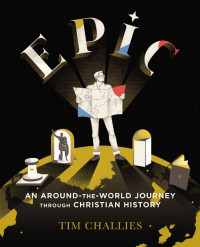 Tim Challies; — Epic: An Around-the-World Journey Through Christian History