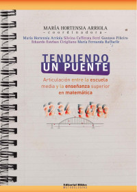 Arriola, María Hortensia — Tendiendo un puente: articulación entre la escuela media y la enseñanza superior en matemática