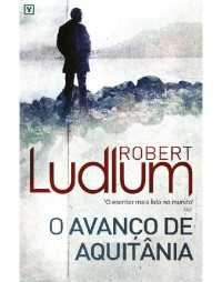 Robert Ludlum — O Avanço de Aquitânia