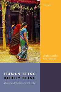 Chakravarthi Ram-Prasad — Human Being, Bodily Being: Phenomenology from Classical India