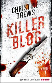 Drews, Christine [Drews, Christine] — Killer Blog - Folge 1