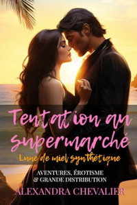 Chevalier, Alexandra — Tentation au supermarché : Lune de miel synthétique (French Edition)
