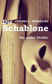 Wesseling, Antonia — Die Schablone (Ein stiller Thriller)