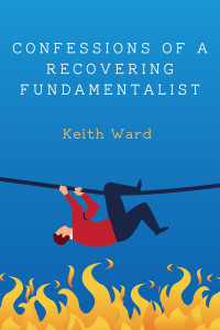 Keith Ward — Confessions of a Recovering Fundamentalist