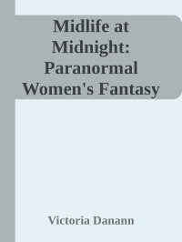 Victoria Danann — Midlife at Midnight: Paranormal Women's Fantasy (Not Too Late Book 4)