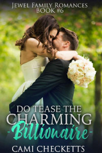 Cami Checketts — Do Tease The Charming Billionaire (Jewel Family Romance 06)