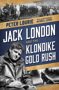 Lourie, Peter — Jack London and the Klondike Gold Rush