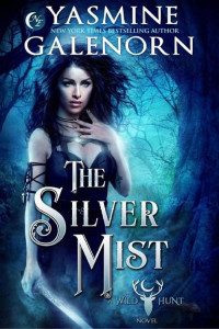 Yasmine Galenorn [Galenorn, Yasmine] — The Silver Mist: A Wild Hunt Novel, Book 6