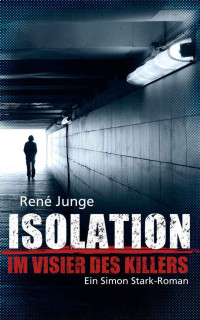 René Junge [Junge, René] — Isolation - Im Visier des Killers: Thriller (German Edition)