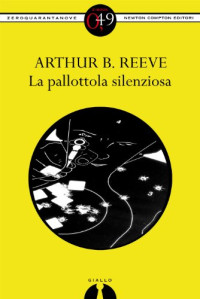 Arthur B. Reeve [Reeve, Arthur B.] — La pallottola silenziosa