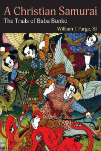 William J. Farge (Author) & Kevin M. Doak (Foreword) — A Christian Samurai: The Trials of Baba Bunkō