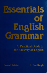 Baugh, L. Sue — Essentials of English grammar : a practical guide to the mastery of English