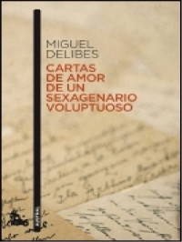 Miguel Delibes — Cartas de amor de un sexagenario voluptuoso [2017]