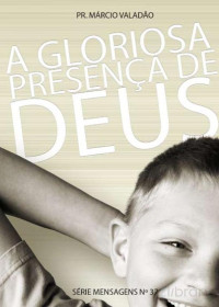 Marcio Valadão — N°037 A Gloriosa Presença de Deus