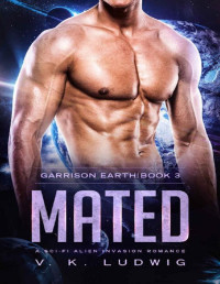 V. K. Ludwig — Mated: A Sci-Fi Alien Invasion Romance (Garrison Earth Book 3)