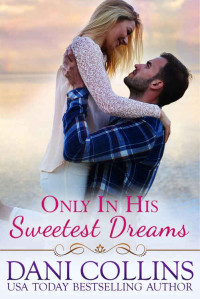Dani Collins — Only In His Sweetest Dreams (Secret Dreams Book 2)