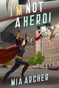 Mia Archer — I'm Not A Hero!