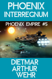 Dietmar Wehr — Phoenix Interregnum: Phoenix Empire #5