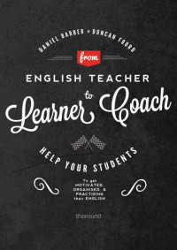 Daniel Barber & Duncan Foord — From English Teacher to Learner Coach: Help your students get motivated, get organised and get practising!