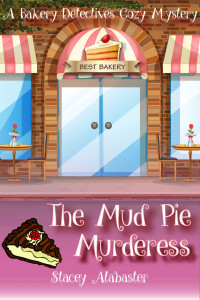 Stacey Alabaster Et El — The Mud Pie Murderess - Bakery Detectives Cozy Mystery 06