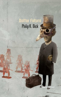 Philip K. Dick & Carlo Pagetti & Fabio Zucchella — Dottor Futuro (Fanucci Narrativa) (Italian Edition)