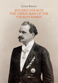 Leigh Bailey — Eduard Strauss - The Third Man of the Strauss Family