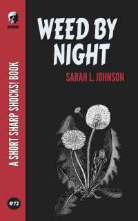 Sarah L. Johnson — Weed By Night (Short Sharp Shocks! Book 72)