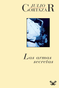 Julio Cortázar — Las armas secretas