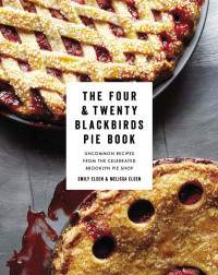 Emily Elsen & Melissa Elsen — The Four & Twenty Blackbirds Pie Book