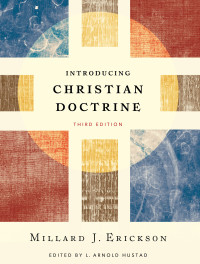 Erickson, Millard J.;Hustad, L. Arnold; — Introducing Christian Doctrine