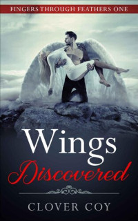 Clover Coy — Wings Discovered (Fingers Through Feathers #1)