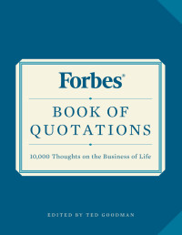 Ted Goodman — Forbes Book of Quotations