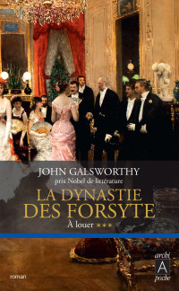 John Galsworthy — La dynastie des Forsyte - Tome 3 : À louer