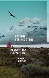 Kristn Steinsdttir; — Im Schatten des Vogels