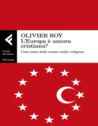 Olivier Roy — L'Europa è ancora cristiana?