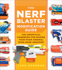 Luke Goodman — The Nerf Blaster Modification Guide